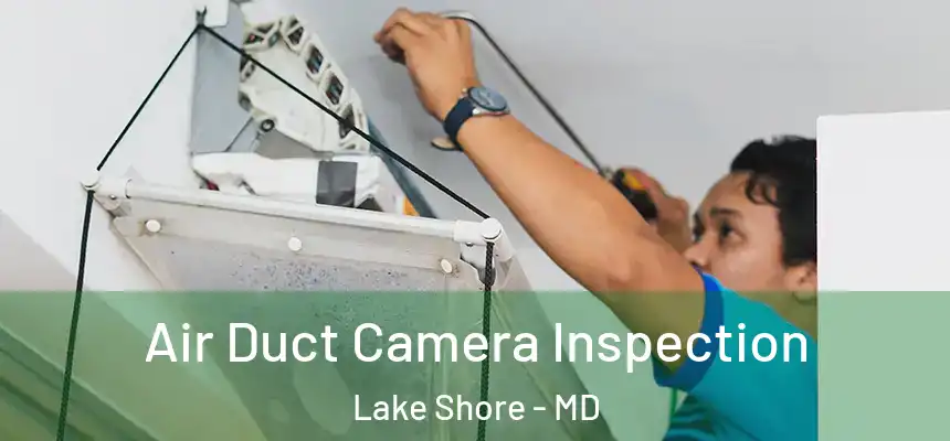  Air Duct Camera Inspection Lake Shore - MD
