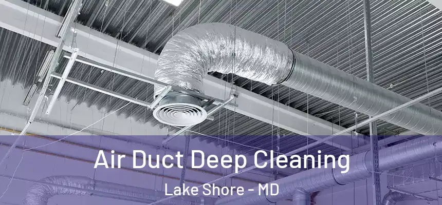 Air Duct Deep Cleaning Lake Shore - MD