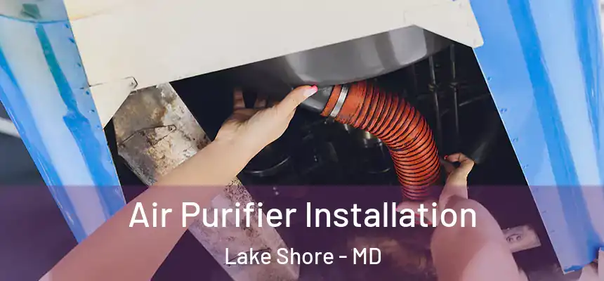 Air Purifier Installation Lake Shore - MD