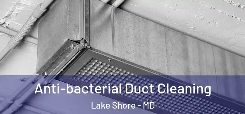 Anti-bacterial Duct Cleaning Lake Shore - MD