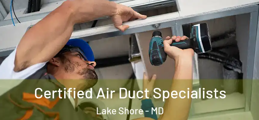 Certified Air Duct Specialists Lake Shore - MD