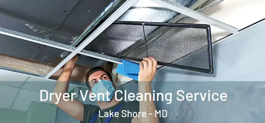 Dryer Vent Cleaning Service Lake Shore - MD