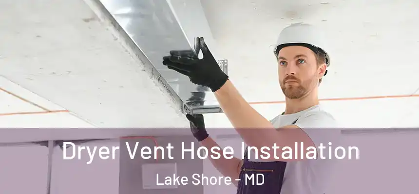  Dryer Vent Hose Installation Lake Shore - MD