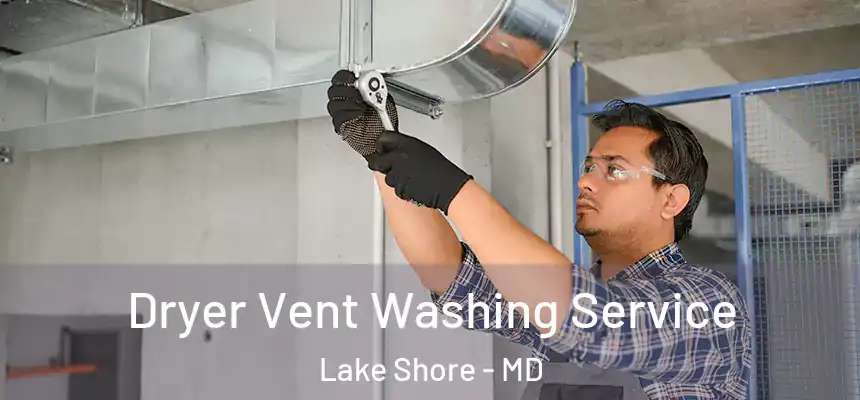 Dryer Vent Washing Service Lake Shore - MD