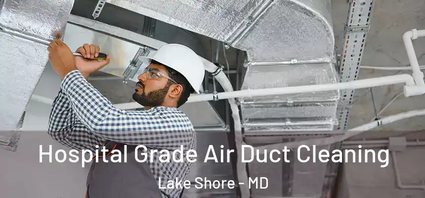 Hospital Grade Air Duct Cleaning Lake Shore - MD