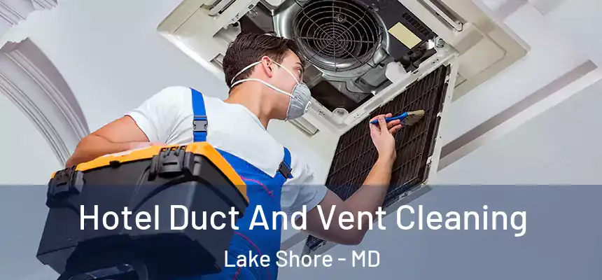  Hotel Duct And Vent Cleaning Lake Shore - MD