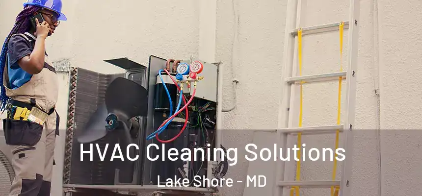 HVAC Cleaning Solutions Lake Shore - MD