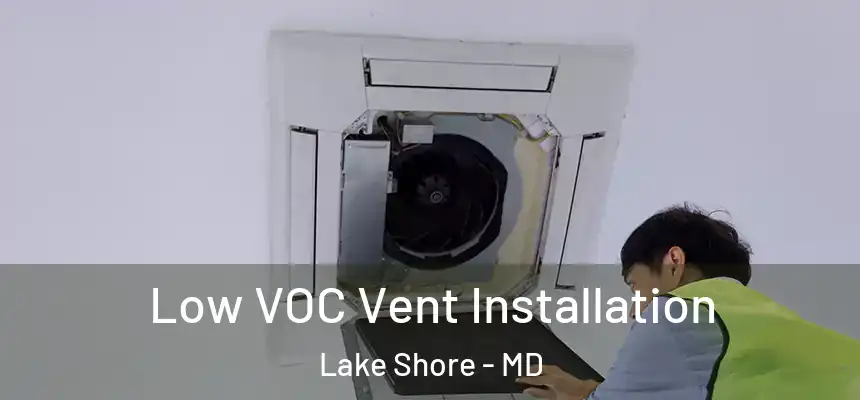 Low VOC Vent Installation Lake Shore - MD