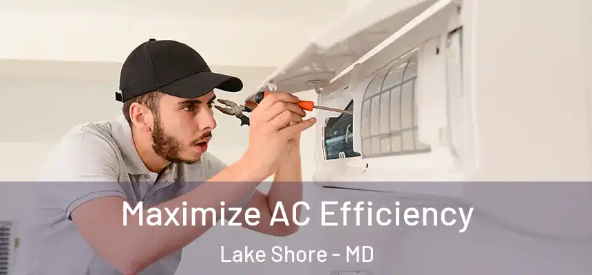  Maximize AC Efficiency Lake Shore - MD