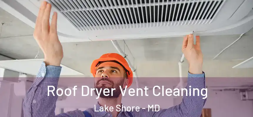  Roof Dryer Vent Cleaning Lake Shore - MD