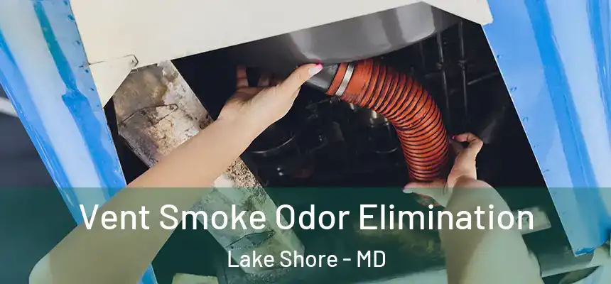Vent Smoke Odor Elimination Lake Shore - MD