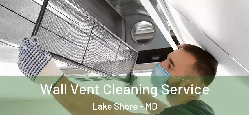  Wall Vent Cleaning Service Lake Shore - MD